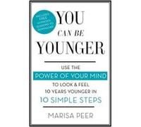 You Can Be Younger: Use The Power Of Your Mind To Look And Feel 10 Years Younger In 10 Simple Steps (Paperback) Marisa Peer, (Auteur)