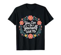 You Can Be Yourself with Me Safe Comfort Support - T-Shirt