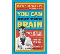 You Can Beat Your Brain by David McRaney Mccraney, David (Auteur)