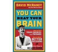 You Can Beat Your Brain : How To Turn Your Enemies Into Friends, How To Make Bett