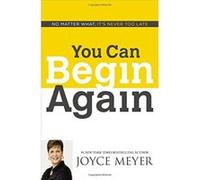 You Can Begin Again: No Matter What, It's Never Too Late - [Version Originale] Joyce Meyer (Auteur)