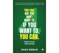 You Can, But You Don't Want To. If You Want To, You Can.: Principles That Will Change Your Game