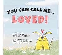 You Can Call Me...Loved!