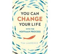 You Can Change Your Life: With The Hoffman Process (Paperback) Tim Laurence, (Auteur)