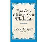 You Can Change Your Whole Life by Dr. Joseph Murphy Dr Joseph Murphy (Auteur)