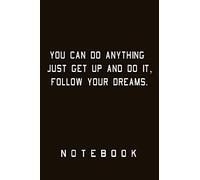 You Can Do Anything Just Get Up And Do It,Follow Your Dreams. Notebook: Art ,Lined Notebook,Journal,Dairy,120 Pages (6*9 Inches )