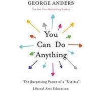 You Can Do Anything: The Surprising Power of a ""Useless"" Liberal Arts Education - [Version Originale] Inconnu (Auteur)