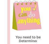 you can do anything: you need to be determined