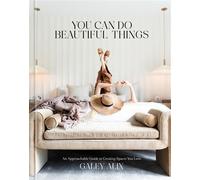 You Can Do Beautiful Things An Approachable Guide to Creating Spaces You Love - Galey Alix - Rodale Books - ebook (ePub) - Livre