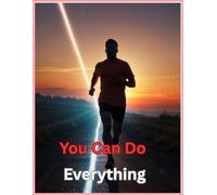 You Can Do Everything: Empowerment & Motivation Journal for Daily Goal-Setting, Positive Mindset, and Success Tracking (120-Page Guided Notebook)