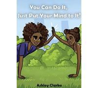 You Can Do It, Just Put Your Mind To It!