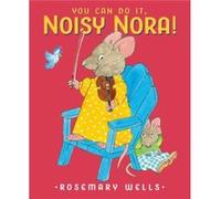 You Can Do It Noisy Nora by Rosemary Wells Rosemary Wells (Auteur)