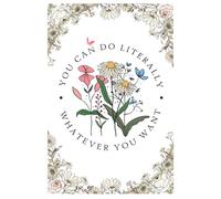 You Can Do Literally Whatever You Want: A Vintage Floral Notebook for Journaling, Inspiration, and Self-Empowerment: 150 Lined Pages with Botanical ... Journal for Girls, Women & Dreamers