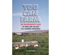 You Can Farm: The Entrepreneur's Guide to Start & Succeed in a Farming Enterprise