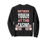 You Can Find Me at The Casino Funny Retired Gambler Sweatshirt
