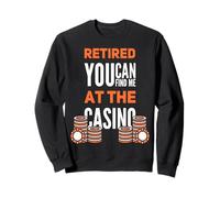 You Can Find Me at The Casino Funny Retired Gambler Sweatshirt