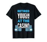You Can Find Me at The Casino Funny Retired Gambler T-Shirt