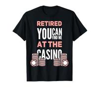 You Can Find Me at The Casino Funny Retired Gambler T-Shirt