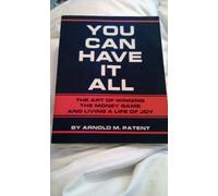 You Can Have It All: The Art of Winning the Money Game and Living a Life of Joy by Arnold M. Patent (1984-06-03)