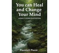 You Can Heal and Change Your Mind: A Daily Living Quotation