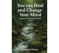You Can Heal and Change Your Mind: A Daily Living Quotation