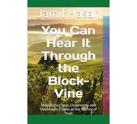 You Can Hear It Through the Block-Vine: Master Your Fear, Uncertainty and Doubt with Crypto as the Anchor of Trust