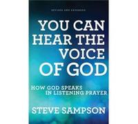 You Can Hear the Voice of God How God Speaks in Listening Prayer by Steve Sampson Steve Sampson (Auteur)
