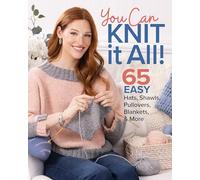 You Can Knit It All!: 65 Easy Hats, Shawls, Pullovers, Blankets, & More