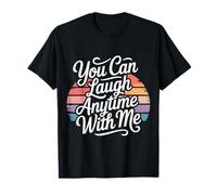 You Can Laugh Anytime with Me Influence du Rire - T-Shirt
