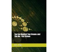 You Can Manifest Your Dreams Just Like Me - Part Sixteen