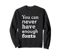 You Can Never Have Enough Fonts pour Designer Graphique Sweatshirt