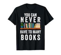 You Can Never Have Too Many Books Lover Men Women Kids T-Shirt
