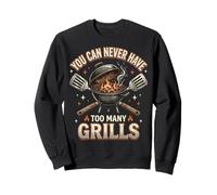 You Can Never Have Too Many Grills Sweatshirt