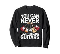 You Can Never Have Too Many Guitars Funny Guitar Player Sweatshirt