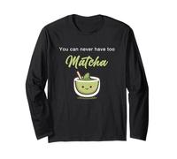 You Can Never Have Too Matcha - Japanese Green Tea Graphic Manche Longue