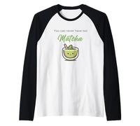 You Can Never Have Too Matcha - Japanese Green Tea Graphic Manche Raglan