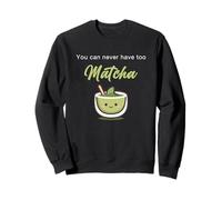 You Can Never Have Too Matcha - Japanese Green Tea Graphic Sweatshirt