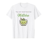 You Can Never Have Too Matcha - Japanese Green Tea Graphic T-Shirt