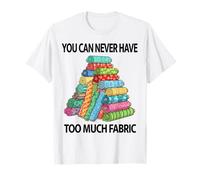 You Can Never Have Too Much Tissu à Coudre Motif Humoristique T-Shirt