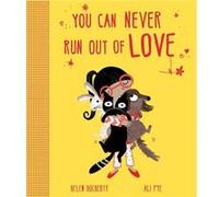 You Can Never Run Out Of Love Helen Docherty, Ali Pye (Auteur)