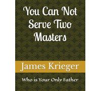 You Can Not Serve Two Masters: Who is Your Only Father