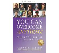 You Can Overcome Anything!: When You Refuse to Give Up