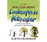 You Can Paint Landscapes in Watercolour: A Step-by-step Guide for Absolute Beginners