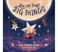 You Can Pray Big Things by Julia Jeffress Sadler Julia Jeffress Sadler (Auteur)