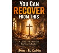 YOU CAN RECOVER FROM THIS: A GUIDE TO RESTORATION FOR CHURCH LEADERS