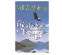 You Can Soar Like an Eagle Nell Mohney (Auteur)