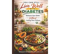 You Can Still Live Well with Diabetes: Balance Your Plate Without Losing Your Culture