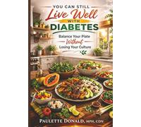 You Can Still Live Well with Diabetes: Balance Your Plate Without Losing Your Culture