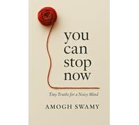 You Can Stop Now: Tiny Truths For A Noisy Mind