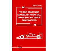 You Can’t Change What Happened, But You Can Still Change What Will Happen: Sebastian Vettel Quote Notebook: 120 Lined Pages to Reflect, Plan, and Steer Your Life Toward Success